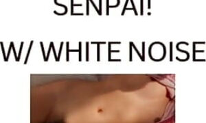 SENPAI! (white noise ASMR)